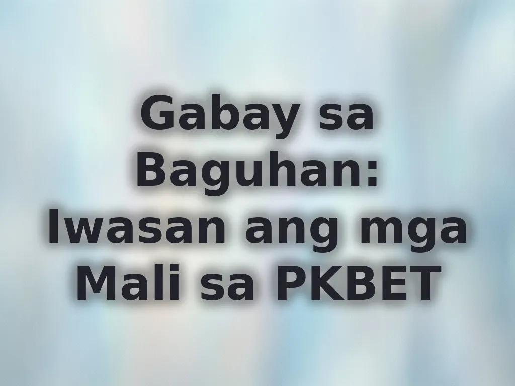 Gabay sa Baguhan: Iwasan ang mga Mali sa PKBET