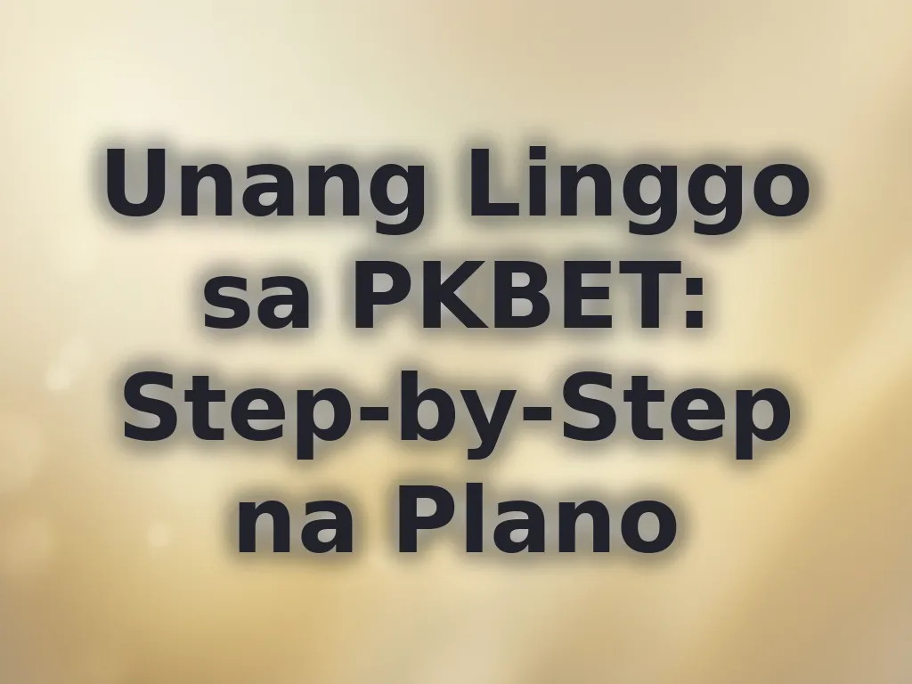 Unang Linggo sa PKBET: Step-by-Step na Plano