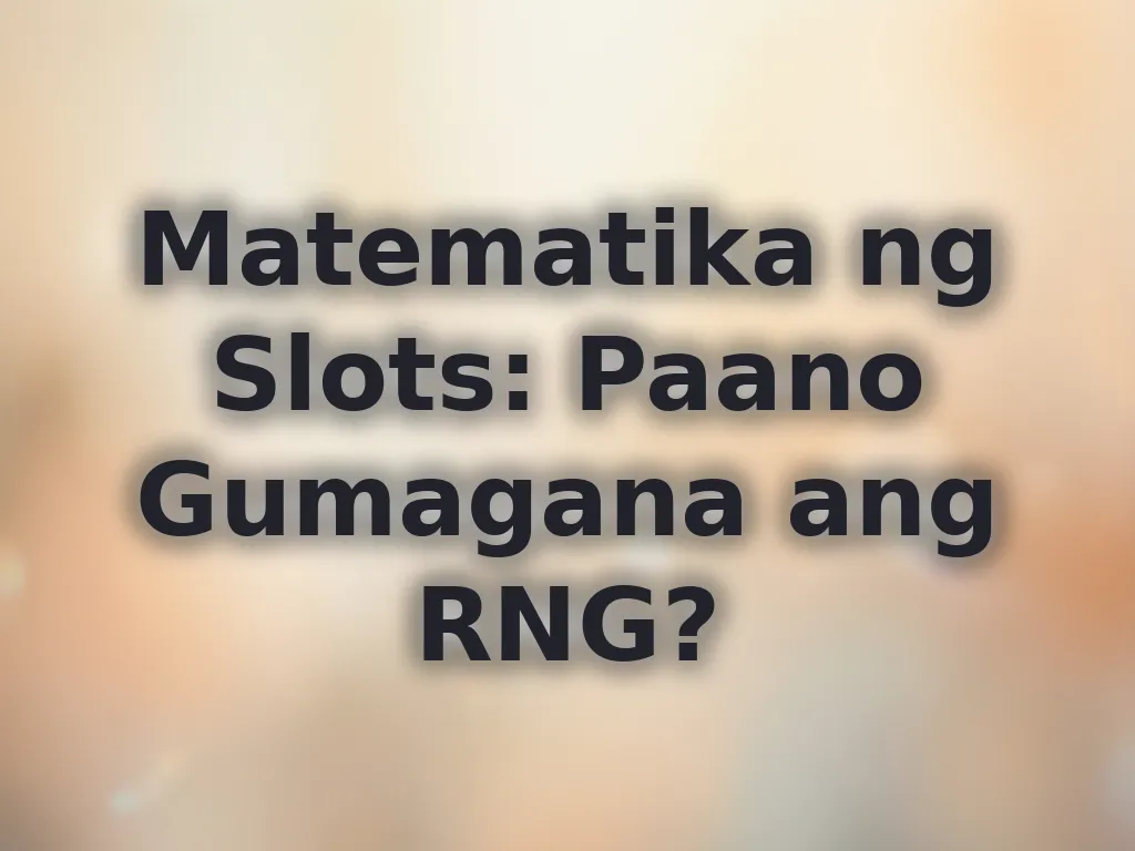 Matematika ng Slots: Paano Gumagana ang RNG?